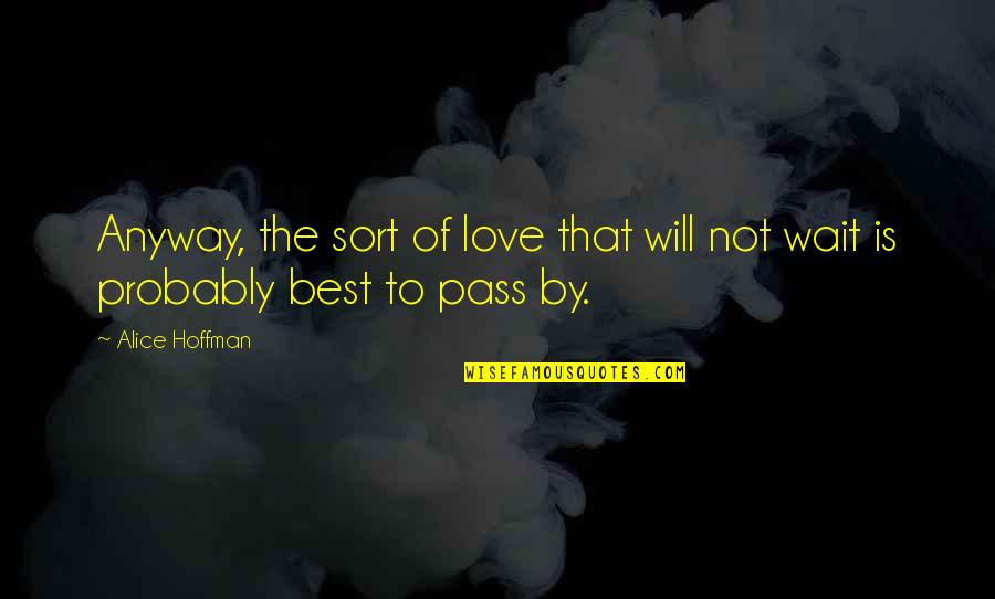 Anyway By Quotes By Alice Hoffman: Anyway, the sort of love that will not