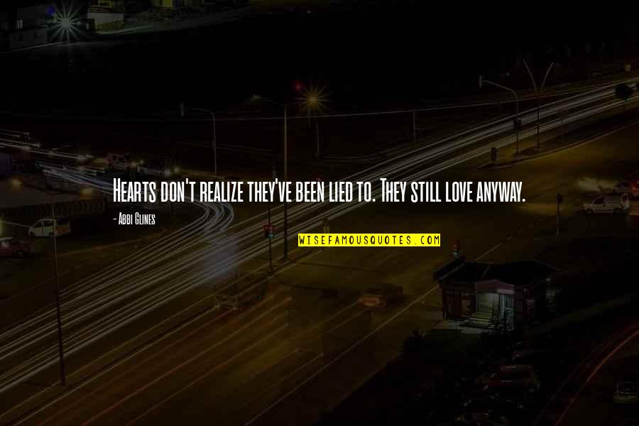 Anyway Quotes By Abbi Glines: Hearts don't realize they've been lied to. They