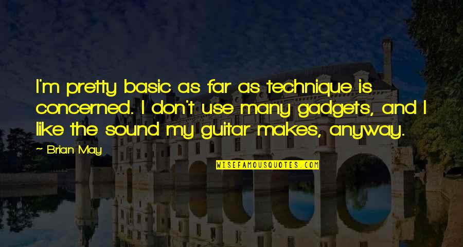 Anyway Quotes By Brian May: I'm pretty basic as far as technique is Anyway Quotes By Brian May: I'm pretty basic as far as technique is
