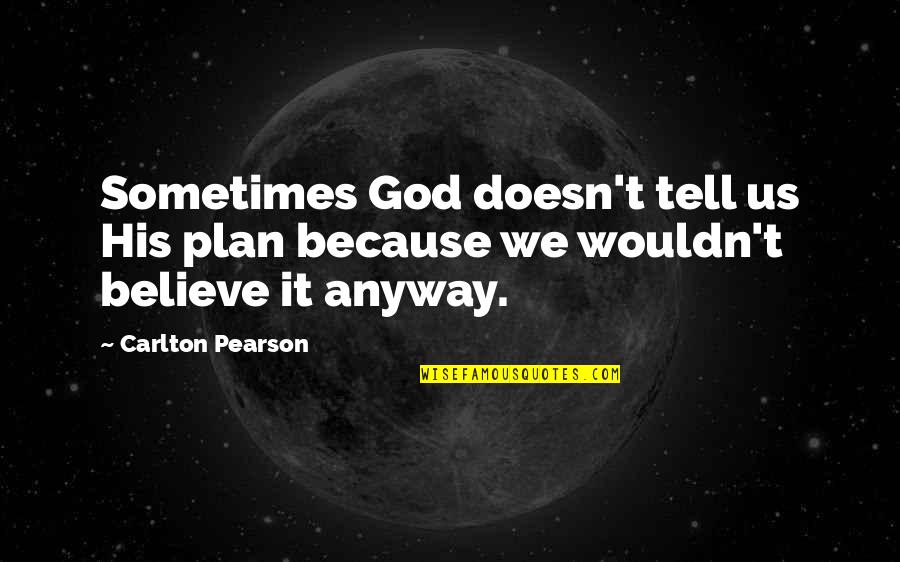 Anyway Quotes By Carlton Pearson: Sometimes God doesn't tell us His plan because