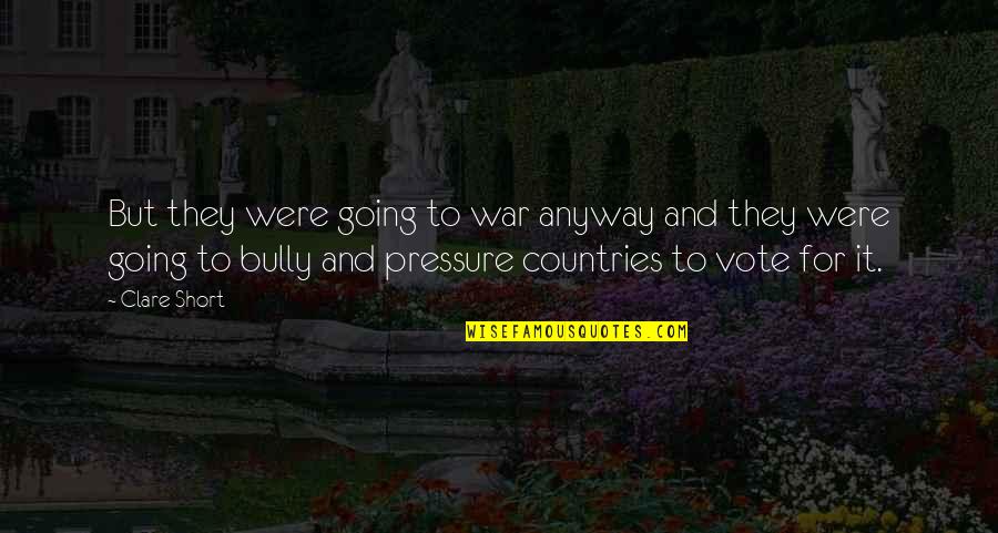 Anyway Quotes By Clare Short: But they were going to war anyway and Anyway Quotes By Clare Short: But they were going to war anyway and
