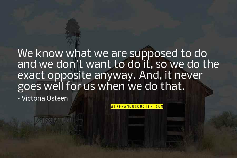 Anyway When Quotes By Victoria Osteen: We know what we are supposed to do