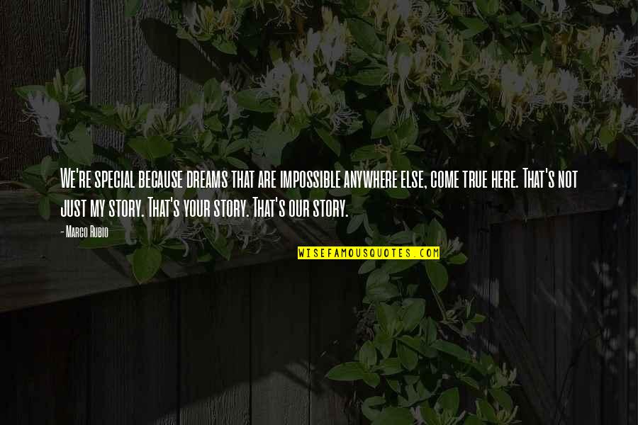 Anywhere But Here Quotes By Marco Rubio: We're special because dreams that are impossible anywhere