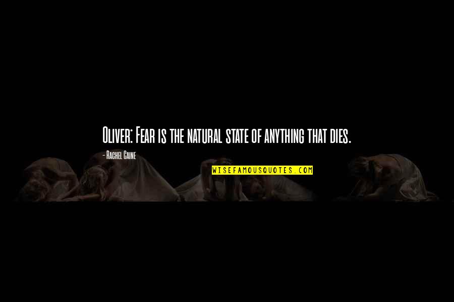 Anywhere Sim Quotes By Rachel Caine: Oliver: Fear is the natural state of anything Anywhere Sim Quotes By Rachel Caine: Oliver: Fear is the natural state of anything