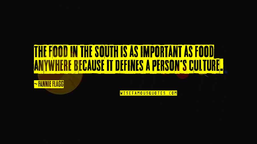 Anywhere's Quotes By Fannie Flagg: The food in the South is as important Anywhere's Quotes By Fannie Flagg: The food in the South is as important