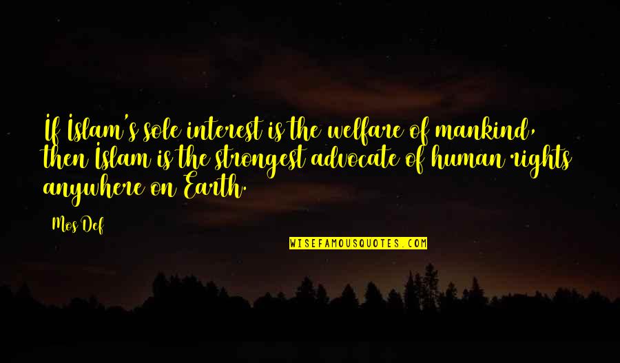 Anywhere's Quotes By Mos Def: If Islam's sole interest is the welfare of Anywhere's Quotes By Mos Def: If Islam's sole interest is the welfare of