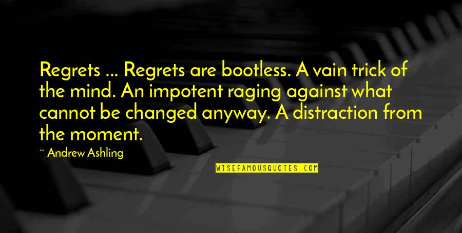 Anywise Versus Quotes By Andrew Ashling: Regrets ... Regrets are bootless. A vain trick
