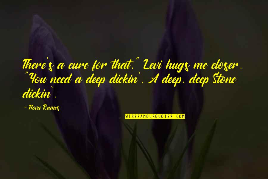 Anywise Versus Quotes By Nova Raines: There's a cure for that." Levi hugs me