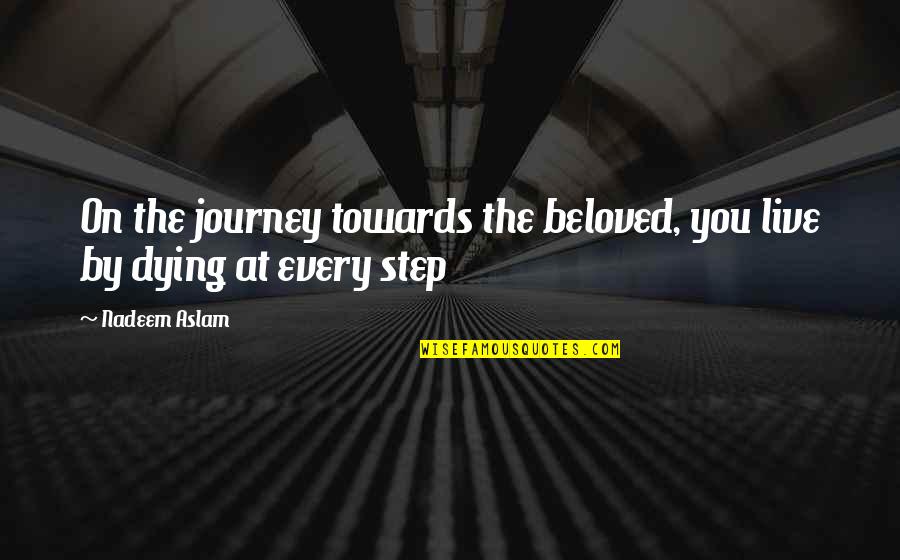 Anz Home And Contents Insurance Quote Quotes By Nadeem Aslam: On the journey towards the beloved, you live