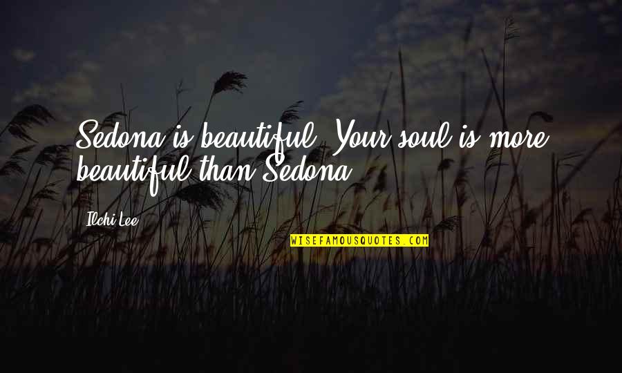 Anz Insurance Quote Quotes By Ilchi Lee: Sedona is beautiful. Your soul is more beautiful
