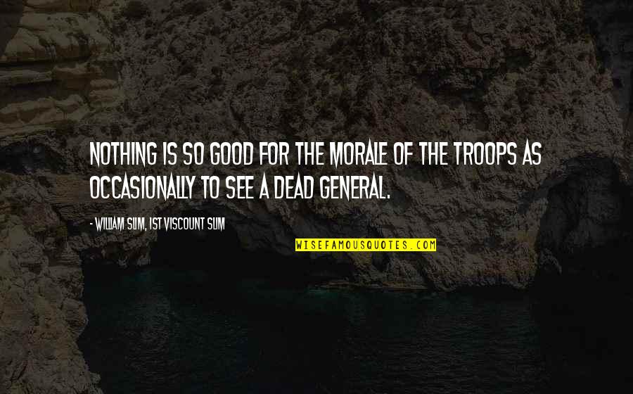 Anzac Day Quotes By William Slim, 1st Viscount Slim: Nothing is so good for the morale of