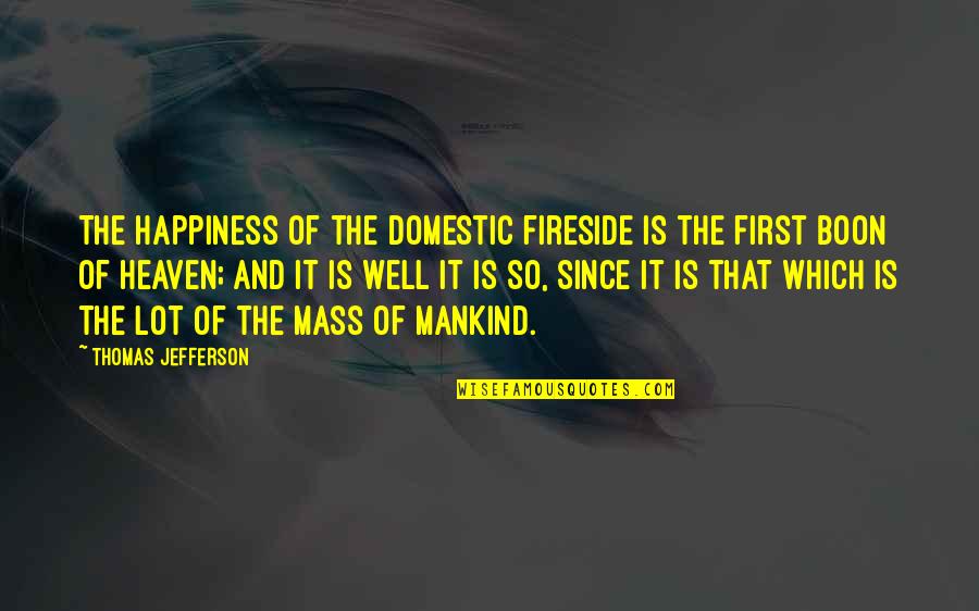 Anzac Digger Quotes By Thomas Jefferson: The happiness of the domestic fireside is the Anzac Digger Quotes By Thomas Jefferson: The happiness of the domestic fireside is the