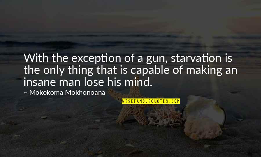 Anzac Gallipoli Quotes By Mokokoma Mokhonoana: With the exception of a gun, starvation is