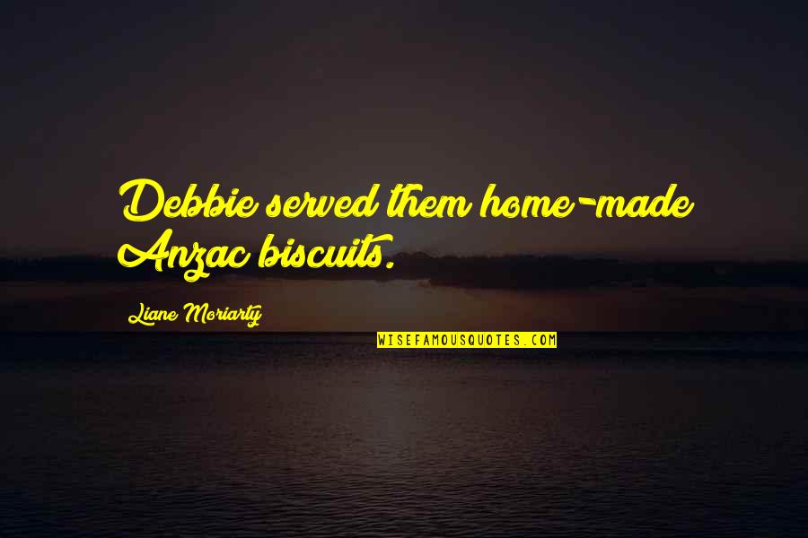 Anzac Quotes By Liane Moriarty: Debbie served them home-made Anzac biscuits.