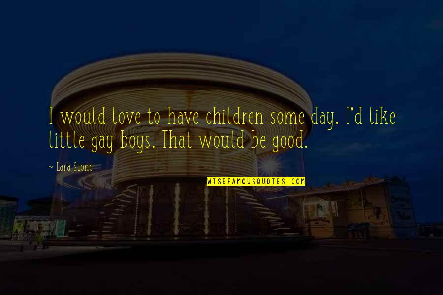 Anzahl Corona Quotes By Lara Stone: I would love to have children some day.