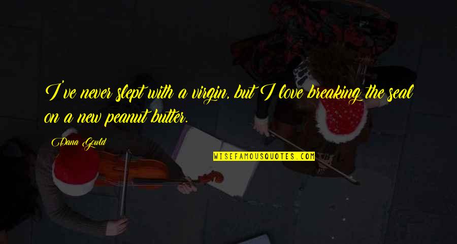 Anzai X Quotes By Dana Gould: I've never slept with a virgin, but I