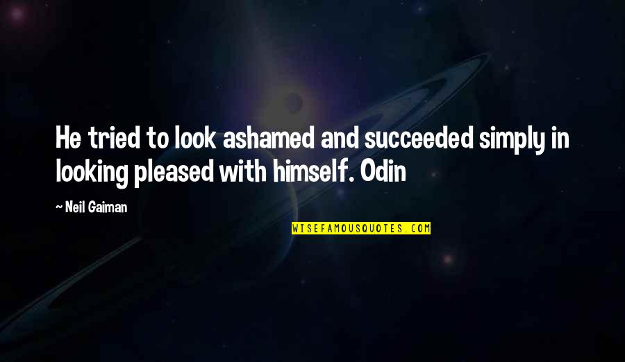 Anzai X Quotes By Neil Gaiman: He tried to look ashamed and succeeded simply