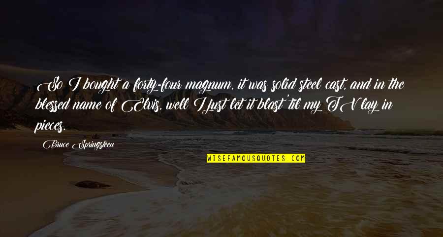 Anzaldo Quotes By Bruce Springsteen: So I bought a forty-four magnum, it was Anzaldo Quotes By Bruce Springsteen: So I bought a forty-four magnum, it was