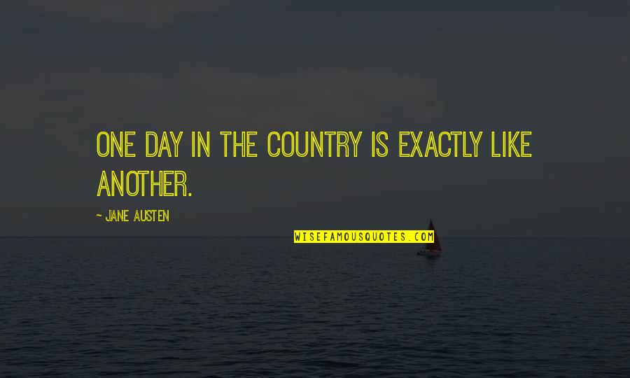 Anzalduas Quotes By Jane Austen: One day in the country is exactly like