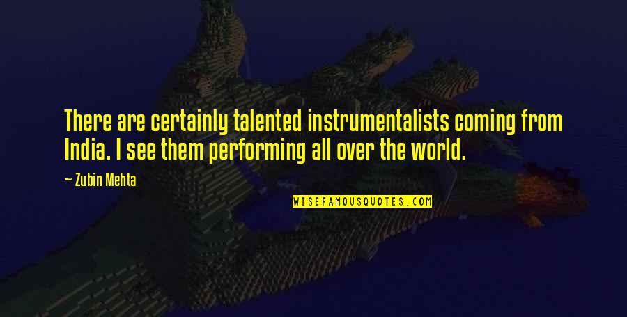 Anzalduas Quotes By Zubin Mehta: There are certainly talented instrumentalists coming from India.