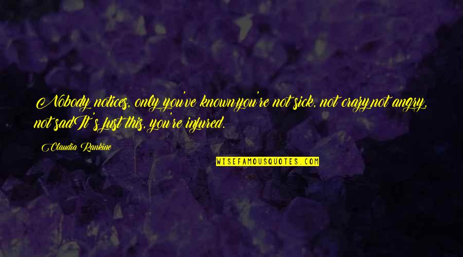 Anzalone Electric Quotes By Claudia Rankine: Nobody notices, only you've known,you're not sick, not