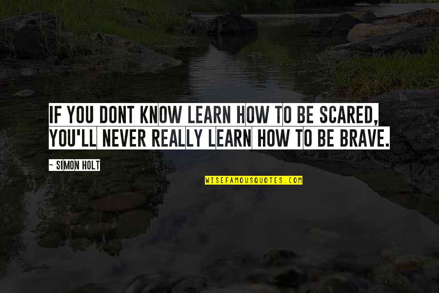 Anzalone Liszt Quotes By Simon Holt: If you dont know learn how to be