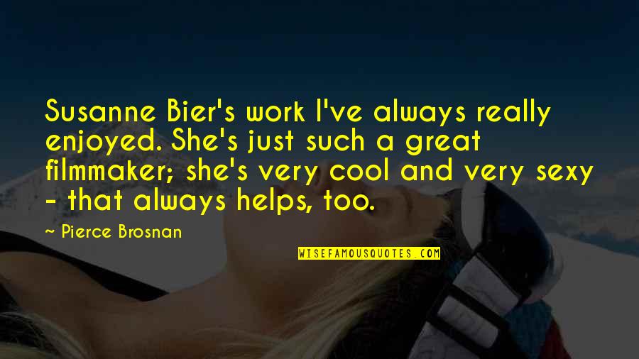 Anzano Paving Quotes By Pierce Brosnan: Susanne Bier's work I've always really enjoyed. She's Anzano Paving Quotes By Pierce Brosnan: Susanne Bier's work I've always really enjoyed. She's