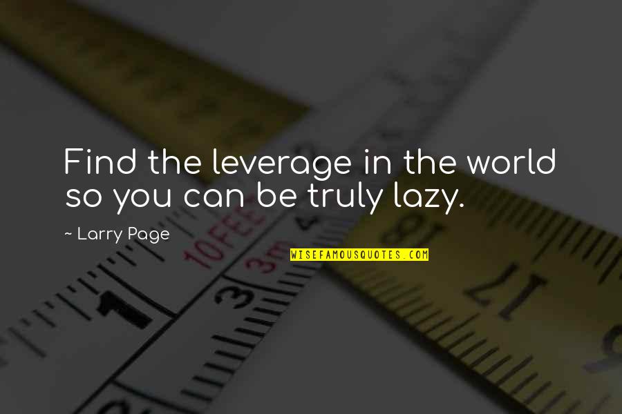 Anzellotti Quotes By Larry Page: Find the leverage in the world so you