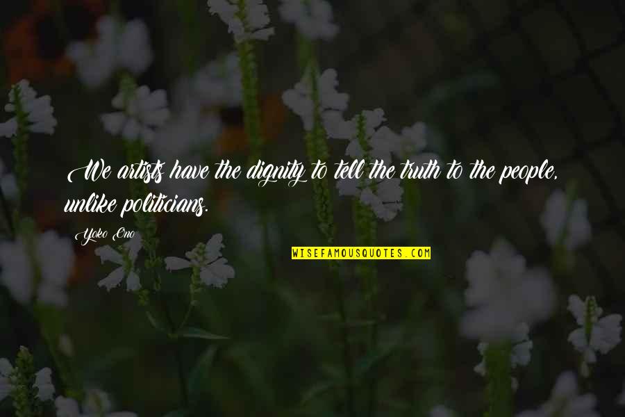 Anzia Beans Quotes By Yoko Ono: We artists have the dignity to tell the