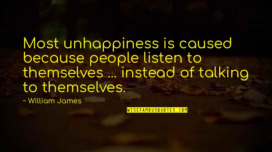 Anzia Mayer Quotes By William James: Most unhappiness is caused because people listen to