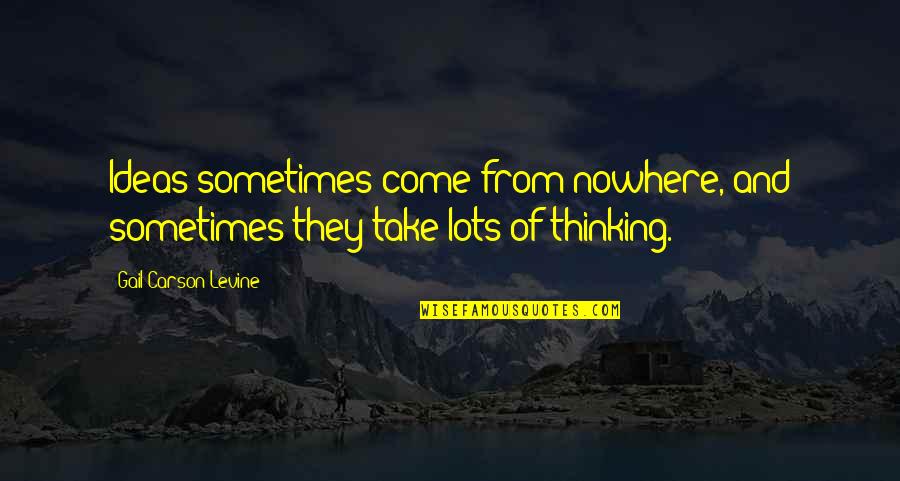 Anziano Hot Quotes By Gail Carson Levine: Ideas sometimes come from nowhere, and sometimes they Anziano Hot Quotes By Gail Carson Levine: Ideas sometimes come from nowhere, and sometimes they