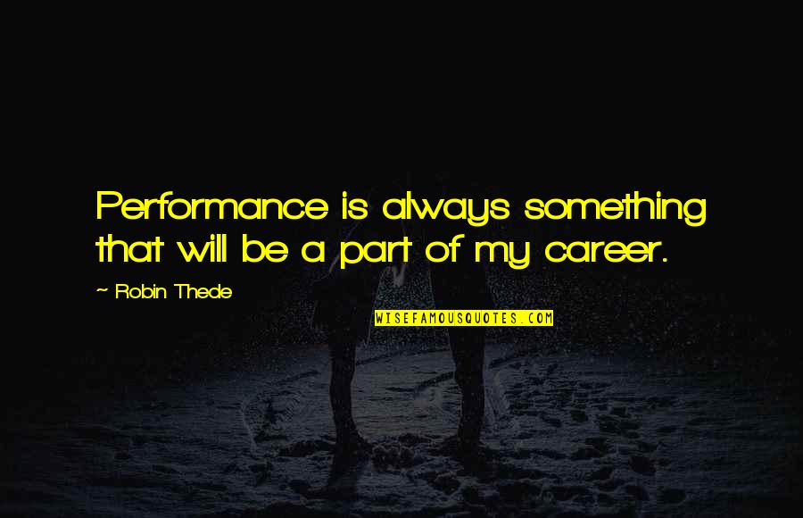 Anziano Hot Quotes By Robin Thede: Performance is always something that will be a