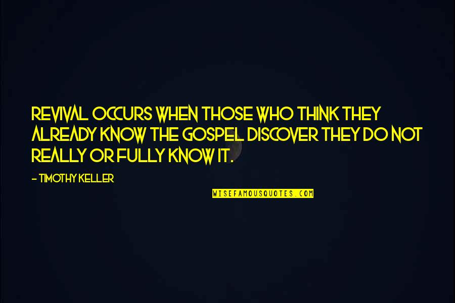 Anziano Hot Quotes By Timothy Keller: Revival occurs when those who think they already Anziano Hot Quotes By Timothy Keller: Revival occurs when those who think they already