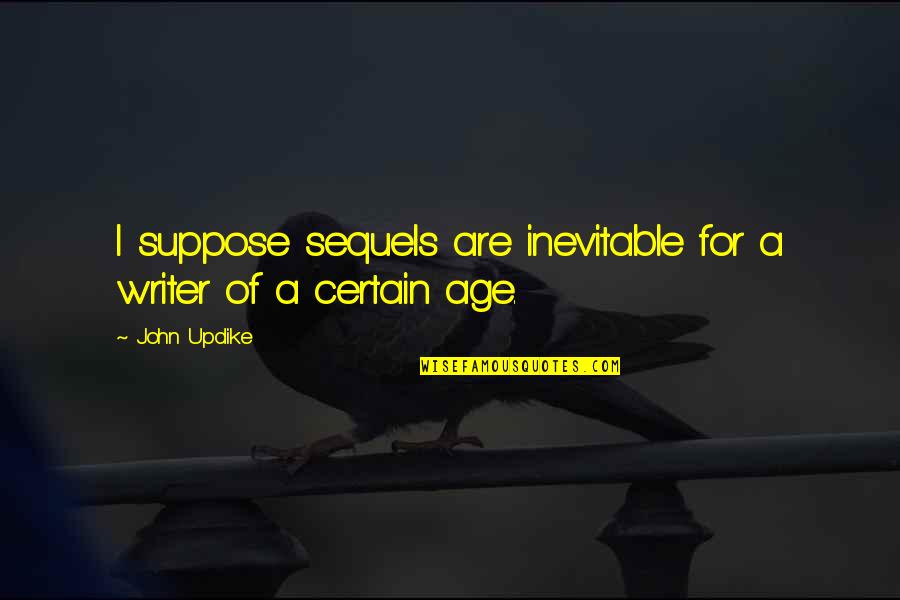 Anziano Roadmaster Quotes By John Updike: I suppose sequels are inevitable for a writer