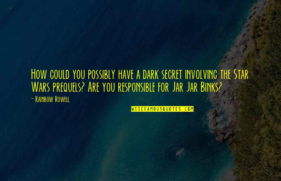 Anziska Quotes By Rainbow Rowell: How could you possibly have a dark secret Anziska Quotes By Rainbow Rowell: How could you possibly have a dark secret