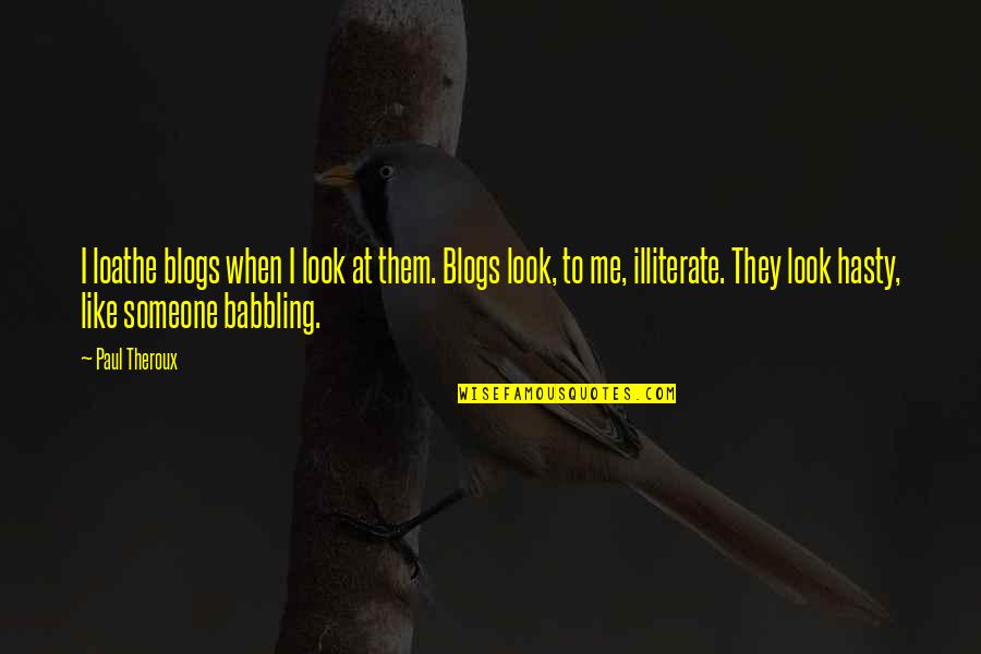 Anzo Lights Quotes By Paul Theroux: I loathe blogs when I look at them. Anzo Lights Quotes By Paul Theroux: I loathe blogs when I look at them.