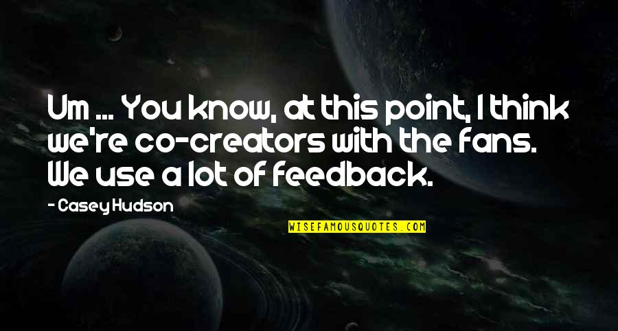 Anzol Maori Quotes By Casey Hudson: Um ... You know, at this point, I Anzol Maori Quotes By Casey Hudson: Um ... You know, at this point, I