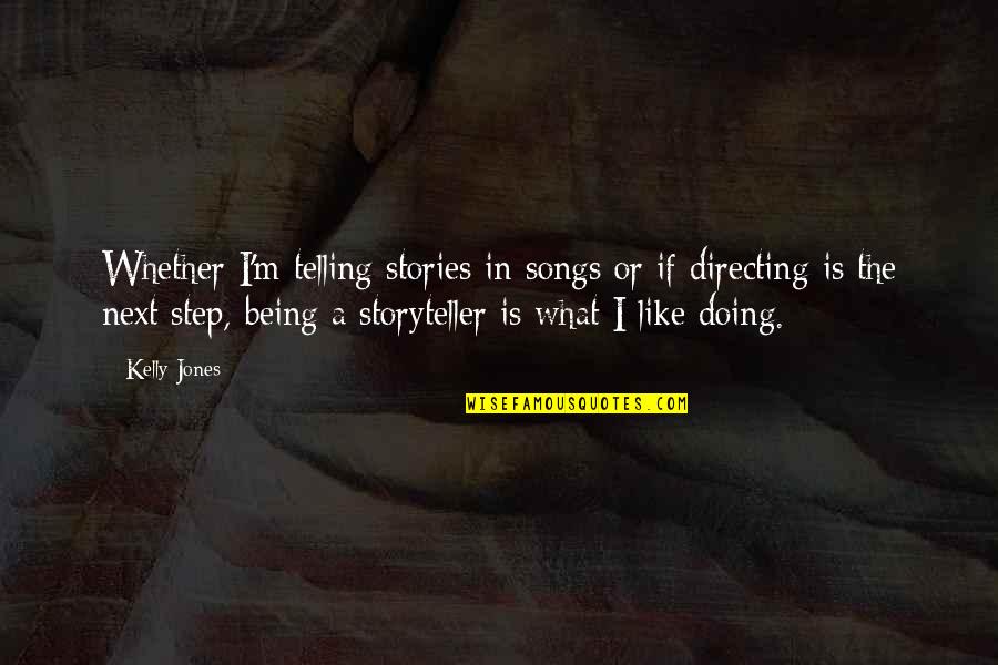 Anzola Domodossola Quotes By Kelly Jones: Whether I'm telling stories in songs or if Anzola Domodossola Quotes By Kelly Jones: Whether I'm telling stories in songs or if