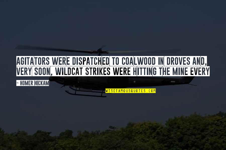 Anzor Azhiev Quotes By Homer Hickam: Agitators were dispatched to Coalwood in droves and,