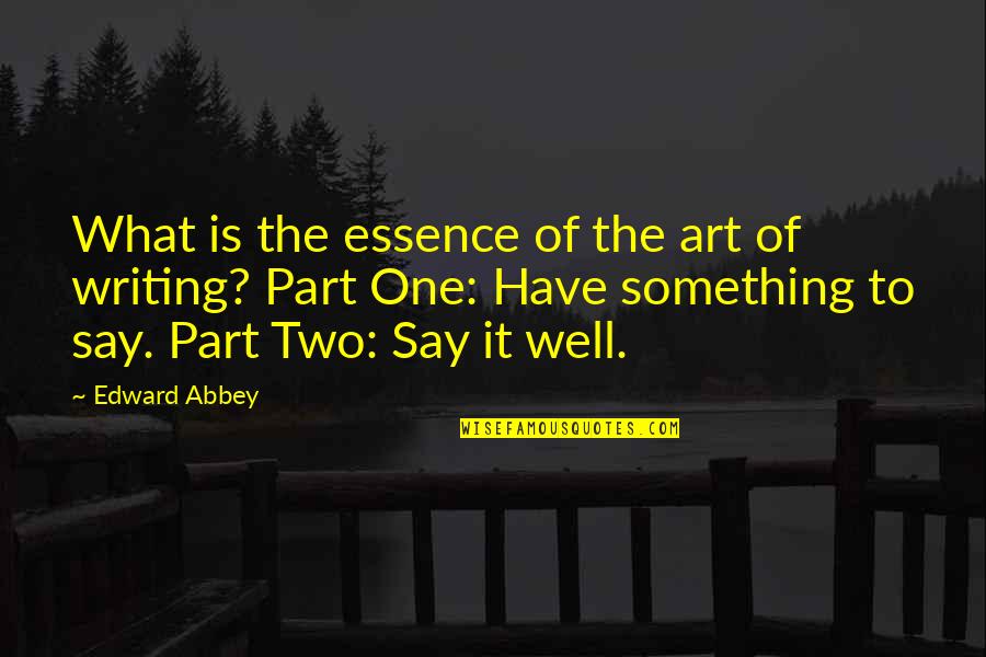 Anzu Partners Quotes By Edward Abbey: What is the essence of the art of