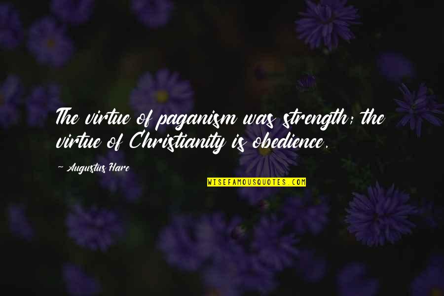 Anzuelo Del Quotes By Augustus Hare: The virtue of paganism was strength; the virtue