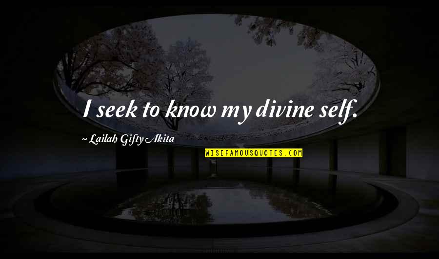 Anzuelos Para Quotes By Lailah Gifty Akita: I seek to know my divine self.