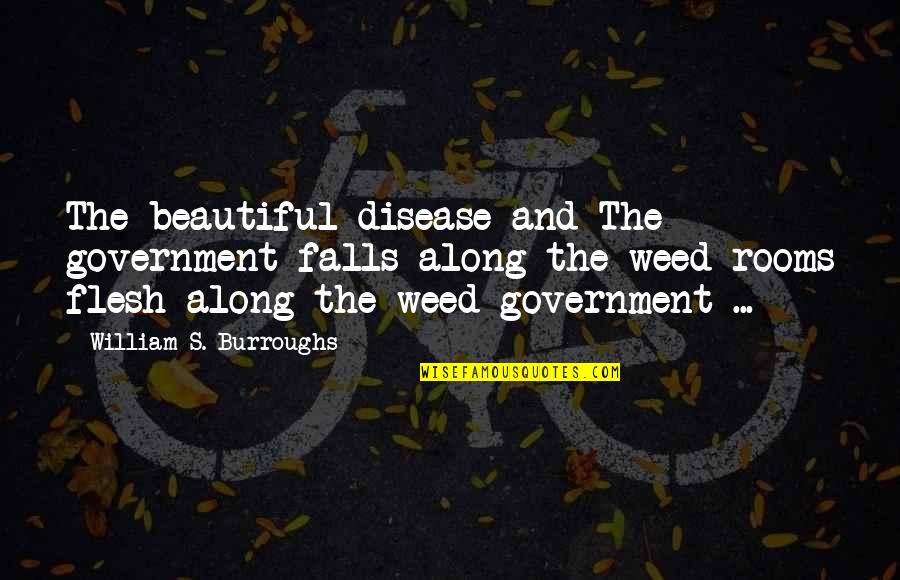 Anzuelos Para Quotes By William S. Burroughs: The beautiful disease and The government falls along