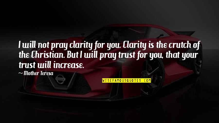 Ao No Ride Quotes By Mother Teresa: I will not pray clarity for you. Clarity