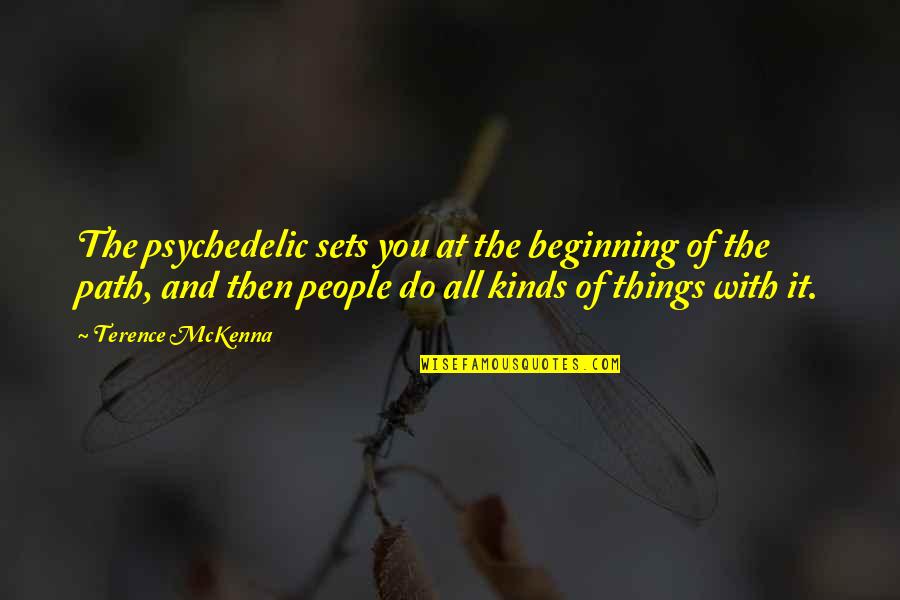 Aoa Choa Quotes By Terence McKenna: The psychedelic sets you at the beginning of
