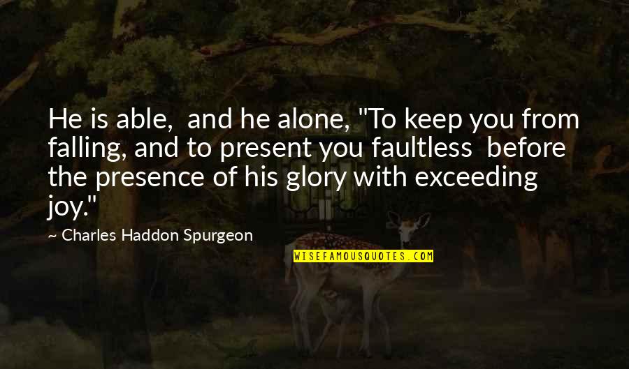 Aobey Quotes By Charles Haddon Spurgeon: He is able, and he alone, "To keep