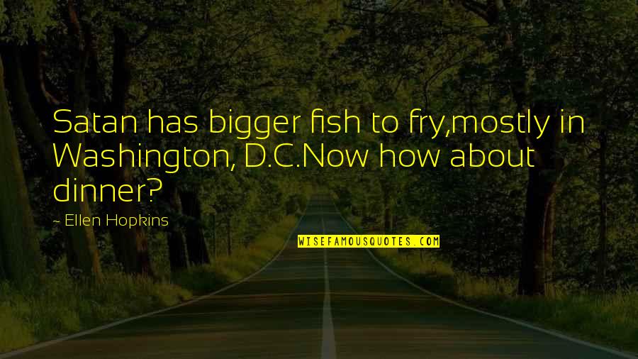 Aodhan Ds08 Quotes By Ellen Hopkins: Satan has bigger fish to fry,mostly in Washington,