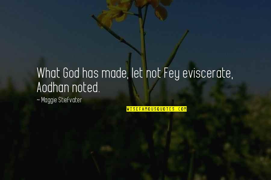 Aodhan's Quotes By Maggie Stiefvater: What God has made, let not Fey eviscerate,