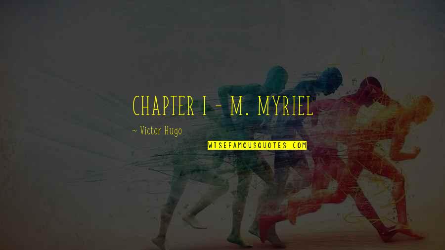 Aodhan's Quotes By Victor Hugo: CHAPTER I - M. MYRIEL