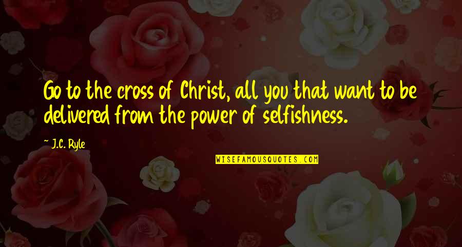 Aoes Quotes By J.C. Ryle: Go to the cross of Christ, all you